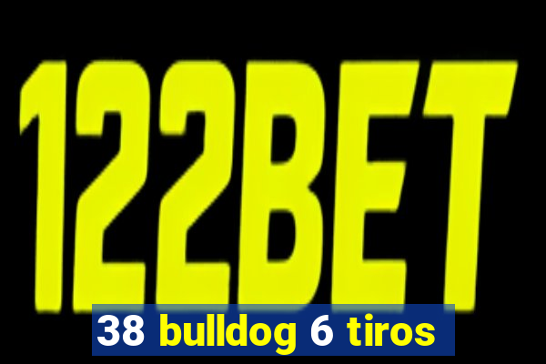 38 bulldog 6 tiros